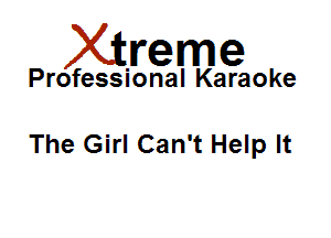Xirreme

Professional Karaoke

The Girl Can't Help It