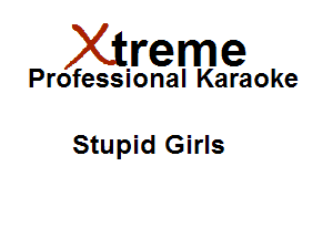 Xirreme

Professional Karaoke

Stupid Girls