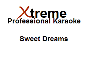 Xirreme

Professional Karaoke

Sweet Dreams