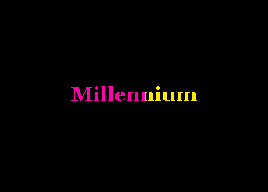 Millennium