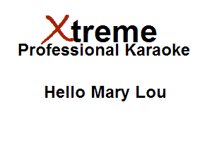 Xirreme

Professional Karaoke

Hello Mary Lou
