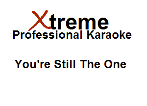 Xirreme

Professional Karaoke

You're Still The One