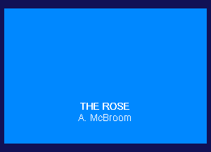 THE ROSE
A. McBroom