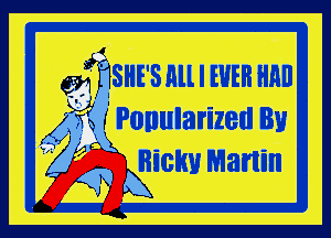 QJIWSHE' Still I WEB Hill!

(4 m. r Ponularized Bu

Ricky Martin
A
