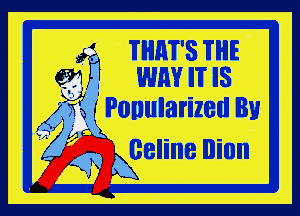 . . THAT'S THE
691. WEN IT IS

WI Popularized Bu
Celine Iliun

K