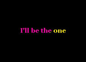 I'll be the one