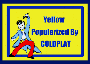 6,31 Yellow

(Xi ' Ponularized By

(llllllPUW
k