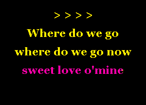 )

Where do we go

where do we go now

sweet love o'mine