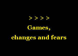 )))

Games,

changes and fears