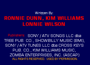 Written Byi

SDNYJATV SONGS LLC dba
TREE PUB. CD, SHDWBILLY MUSIC EBMIJ.
SDNYJATV TUNES LLC dba CROSS KEYS
PUB. CD, KIM WILLIAMS MUSIC,

ZDMBA ENTERPRISES, INC. EASCAPJ
ALL RIGHTS RESERVED. USED BY PERMISSION.