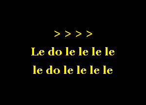 ) )
Le do le le le le

le d0 le le le le