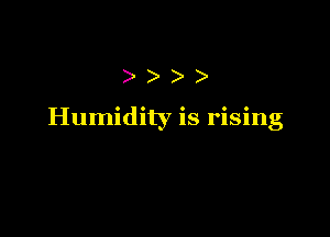 )))

Humidity is rising