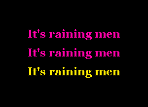 It's raining men
It's raining men

It's raining men

g