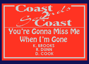 YouTe Gonna Miss Me

When Fm Gone

K. BROOKS
R. DUNN

D. COOK