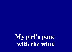 My girl's gone
with the Wind