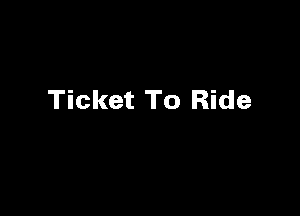 Ticket To Ride