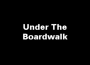 UnderThe

Boardwalk