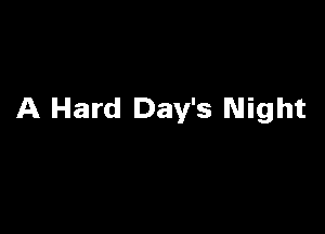 A Hard Day's Night