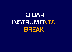 (BBAR
INSTRUMENTAL

BREAK