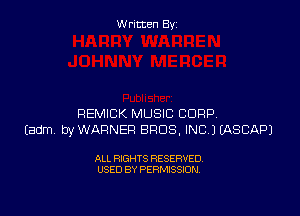 W ritcen By

REMICK MUSIC CORP
Eadm byWARNEF! BROS, INC 3 EASCAPJ

ALL RIGHTS RESERVED
USED BY PERMISSION