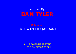 Written By

MUTA MUSIC IASCAPJ

ALL RIGHTS RESERVED
USED BY PERMISSION