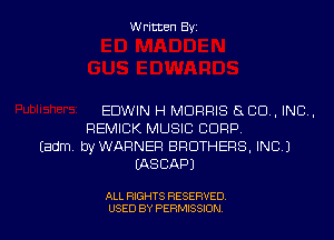 Written Byz

EDWIN H MORRIS 8 CO. INC.
REMICK MUSIC CORP.
(adm, byWAFINER BROTHERS, INC J
(ASCAPJ

ALL RIGHTS RESERVED
USED BY PERMISSION