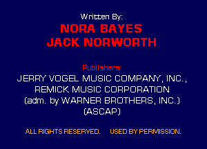 Written Byi

JERRY VDGEL MUSIC COMPANY, INC,
REMICK MUSIC CORPORATION
Eadm. byWARNER BROTHERS, INC.)
IASCAPJ

ALL RIGHTS RESERVED. USED BY PERMISSION.