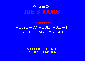 W ritcen By

POLYGRAM MUSIC EASCAPJ.

CURB SONGS (ASCAPJ

ALL RIGHTS RESERVED
USED BY PERMISSION