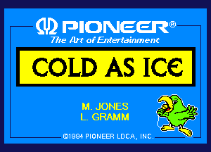 (U) PIGJNEEW

7715 Art ofEnfertafnment

COLD AS ICE

IL m 3994

A
01994 PIONEER DCA, INC