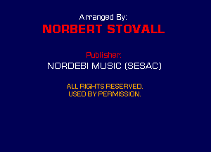 Arranged By

NORDEBI MUSIC (SESACJ

ALL RIGHTS RESERVED
USED BY PERMISSION