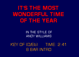 IN THE STYLE OF
ANDY WILLIAMS

KEY OF EEVEbJ TIMEi 241
8 BAR INTRO