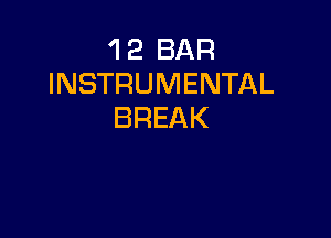 'I 2 BAR
INSTRUMENTAL
BREAK