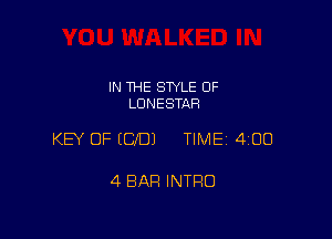 IN THE STYLE 0F
LDNESTAR

KEY OF (CID) TIME 4130

4 BAR INTRO