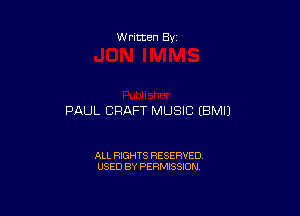 Written By

PAUL CRAFT MUSIC (BMIJ

ALL RIGHTS RESERVED
USED BY PERMISSION