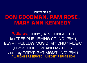 Written Byi

SDNYJATV SONGS LLC
dba TREE PUBLISHING CID INC. EBMIJ.
EGYPT HDLLDW MUSIC, MY CHUY MUSIC
(EGYPT HDLLDW AND MY CHUY

adm. by CDWRIGHT MGMT. INCJ EBMIJ
ALL RIGHTS RESERVED. USED BY PERMISSION.