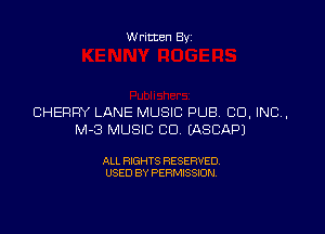Written By

CHERRY LANE MUSIC PUB CO, INC,

M-3 MUSIC CD EASCAPJ

ALL RIGHTS RESERVED
USED BY PERMISSION