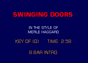 IN THE STYLE OF
MERLE HAGGARD

KEY OF (G) TIME 2158

8 BAR INTRO