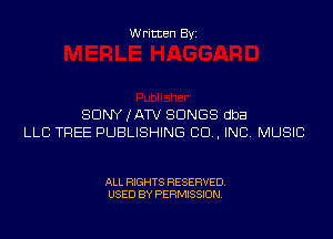 Written Byi

SDNYJATV SONGS dba
LLB TREE PUBLISHING 80., INC. MUSIC

ALL RIGHTS RESERVED.
USED BY PERMISSION.