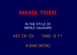 IN THE STYLE 0F
MERLE HAGGARD

KEY OFEDJ TIME 211

4 BAR INTRO