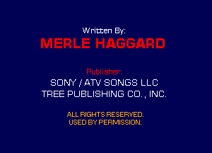 W ritten Bv

SDNYIATV SONGS LLC
TREE PUBLISHING CU, INC

ALL RIGHTS RESERVED
USED BY PERMISSION