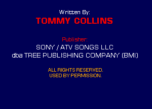 W ritcen By

SONY IATV SONGS LLC

dba TREE PUBLISHING COMPANY EBMIJ

ALL RIGHTS RESERVED
USED BY PERMISSION