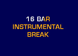 'I 6 BAR
INSTRUMENTAL

BREAK