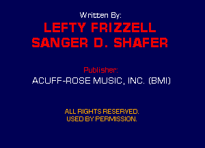 Written By

ACUFF-RDSE MUSIC, INC EBMIJ

ALL RIGHTS RESERVED
USED BY PERMISSION