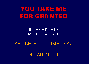 IN THE STYLE OF
MERLE HAGGARD

KEY OF (E) TIME 24B

4 BAR INTRO