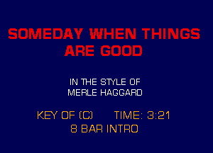 IN THE STYLE OF
MERLE HAGGAHD

KEY OF ((31 TIME 321
8 BAR INTRO