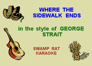 WHERE THE
SIDEWALK ENDS

in the style of GEORGE
STRAIT

SWAMP RAT
KARAOKE