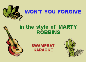WONT YOU FORGIVE

in the style of MARTY
ROBBINS

SWAMPRAT
KARAOKE