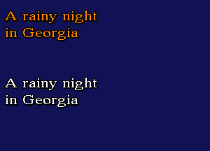 A rainy night
in Georgia

A rainy night
in Georgia