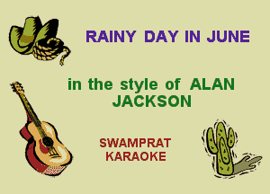 RAINY DAY IN JUNE

in the style of ALAN
JACKSON

X

SWAMPRAT
KARAOKE