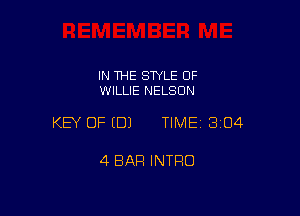 IN THE STYLE 0F
WILLIE NELSON

KEY OF EDJ TIME13104

4 BAR INTRO